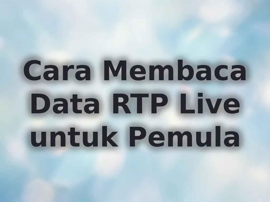 Cara Membaca Data RTP Live untuk Pemula