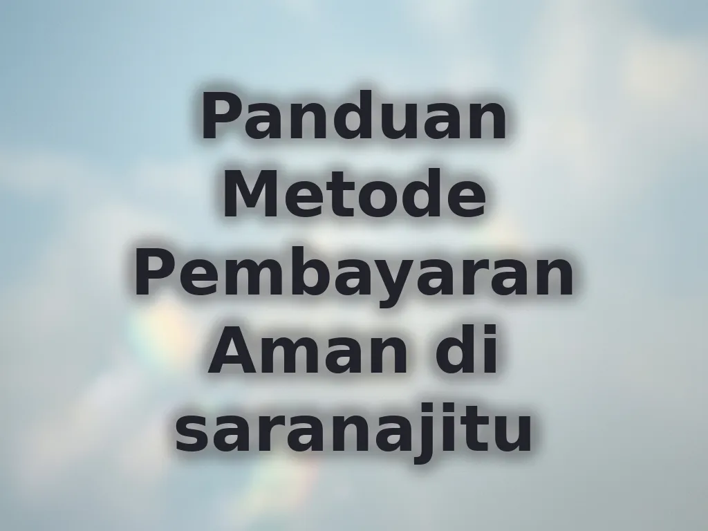 Panduan Metode Pembayaran Aman di saranajitu